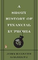 A Short History of Financial Euphoria Galbraith John Kenneth