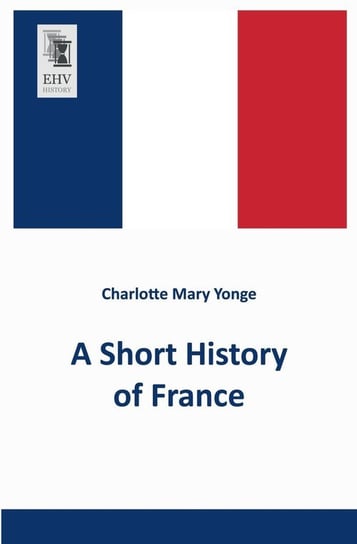 A Short History of France Yonge Charlotte Mary