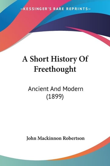 A Short History Of Freethought John Mackinnon Robertson