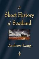 A Short History of Scotland Lang Andrew
