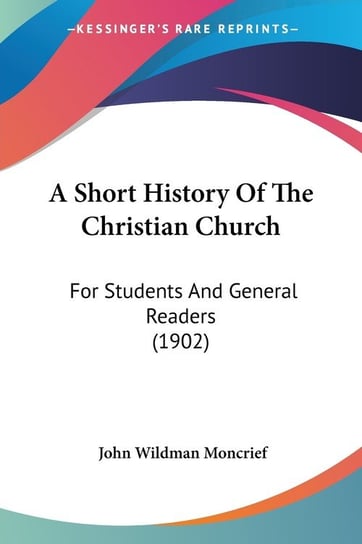 A Short History Of The Christian Church John Wildman Moncrief
