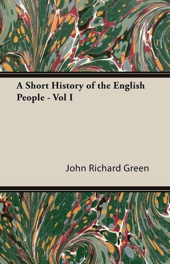 A Short History of the English People - Vol I Green John Richard Richard