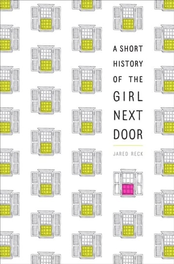 A Short History of the Girl Next Door Jared Reck