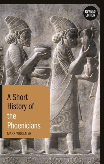 A Short History of the Phoenicians. Revised Edition Opracowanie zbiorowe