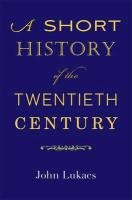 A Short History of the Twentieth Century Lukacs John