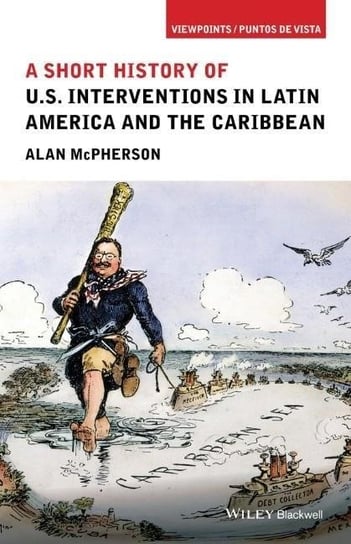 A Short History of US Interventions in Latin America and the Caribbean Alan McPherson