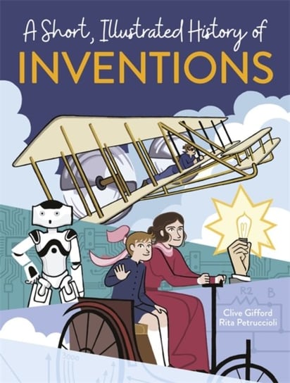A Short, Illustrated History of... Inventions Clive Gifford