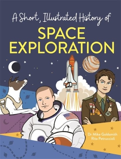 A Short, Illustrated History of... Space Exploration Goldsmith Mike