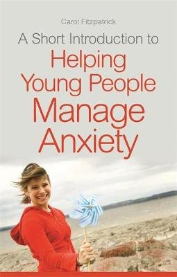 A Short Introduction to Helping Young People Manage Anxiety Jessica Kingsley Publishers