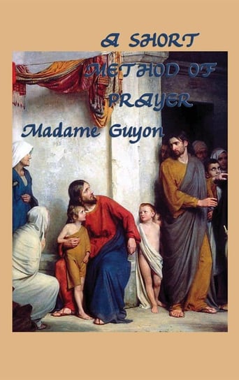 A Short Method of Prayer Guyon Jeanne Marie Bouvieres De La Mott
