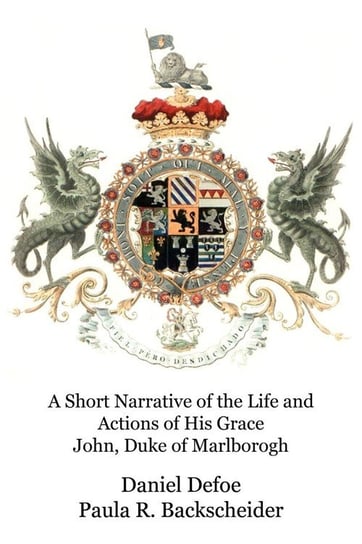 A Short Narrative of the Life and Actions of His Grace John, Duke of Marlborogh Defoe Daniel
