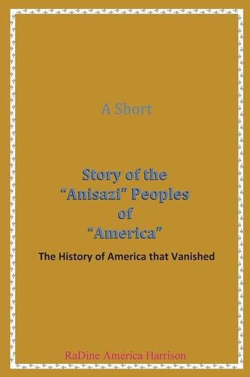 A Short Story of the Anisazi Peoples of America America- Harrison RaDine Amen-ra