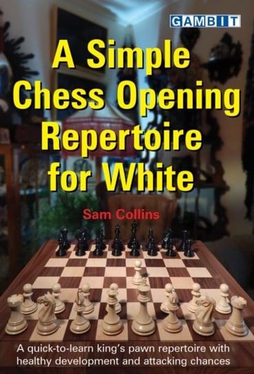 A Simple Chess Opening Repertoire for White Collins Sam
