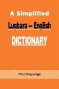 A Simplified Lugbara-English Dictionary Iga Paul Ongua