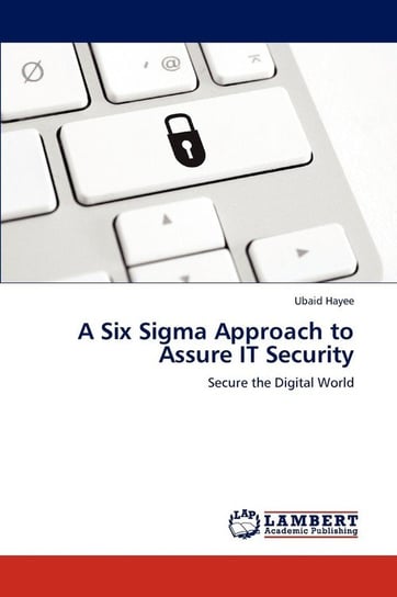 A Six SIGMA Approach to Assure It Security Hayee Ubaid