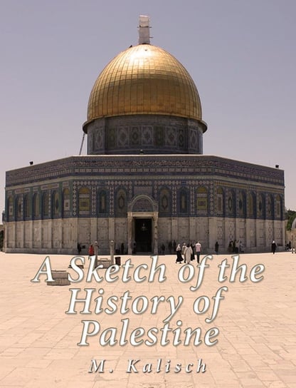A Sketch of the History of Palestine M. Kalisch