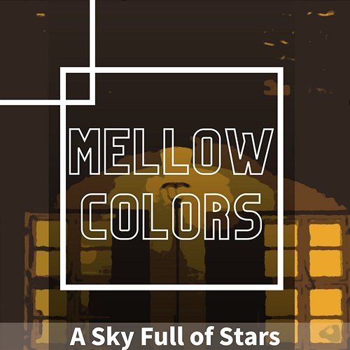 A Sky Full of Stars Mellow Colors