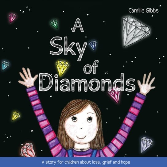 A Sky of Diamonds: A story for children about loss, grief and hope Camille Gibbs