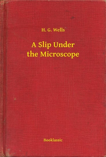 A Slip Under the Microscope Wells Herbert George