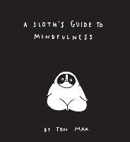 A Sloth's Guide to Mindfulness Mak Ton