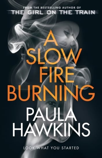 A Slow Fire Burning: The scorching new thriller from the author of The Girl on the Train Hawkins Paula