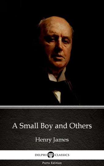 A Small Boy and Others by Henry James (Illustrated) James Henry