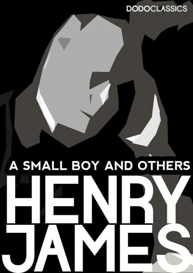A Small Boy and Others: James Henry Autobiography - ebook epub James Henry