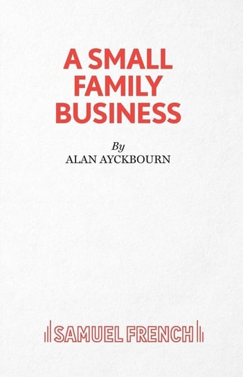 A Small Family Business - A Play Ayckbourn Alan