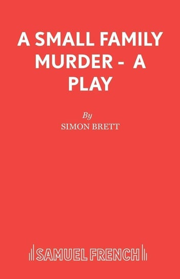 A Small Family Murder -  A Play Brett Simon