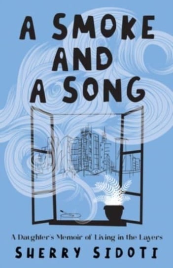 A Smoke and a Song: A Daughter's Memoir of Living in the Layers Sherry Sidoti
