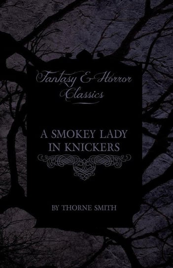 A Smokey Lady in Knickers (Fantasy and Horror Classics) Smith Thorne