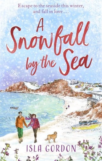 A Snowfall by the Sea: curl up with the most heart-warming festive romance you'll read this winter! Isla Gordon