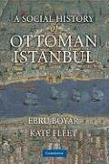 A Social History of Ottoman Istanbul Boyar Ebru, Fleet Kate