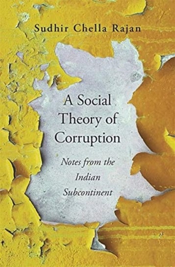 A Social Theory of Corruption: Notes from the Indian Subcontinent Sudhir Chella Rajan