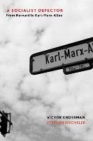 A Socialist Defector: From Harvard to Karl-Marx-Allee Grossman Victor