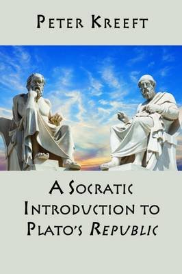 A Socratic Introduction to Plato's Republic Kreeft Peter
