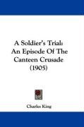 A Soldier's Trial: An Episode of the Canteen Crusade (1905) King Charles