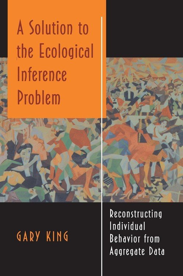 A Solution to the Ecological Inference Problem King Gary