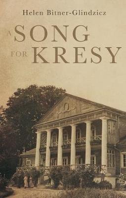 A Song For Kresy: A Story of war, of loss and a family's survival Troubador Publishing