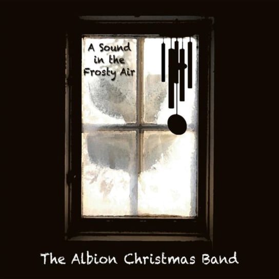 A Sound In The Frosty Air The Albion Christmas Band