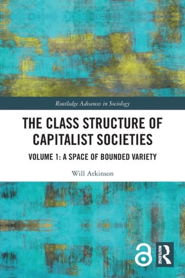 A Space of Bounded Variety. The Class Structure of Capitalist Societies. Volume 1 Opracowanie zbiorowe