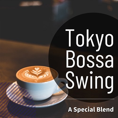 A Special Blend Tokyo Bossa Swing