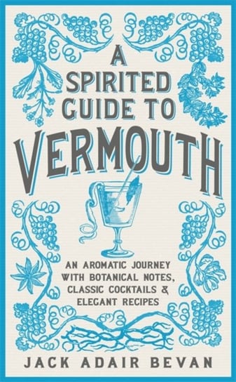 A Spirited Guide to Vermouth: An aromatic journey with botanical notes, classic cocktails and elegan Jack Adair Bevan