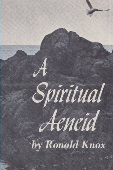 A Spiritual Aeneid Arbuthnott Knox Ronald