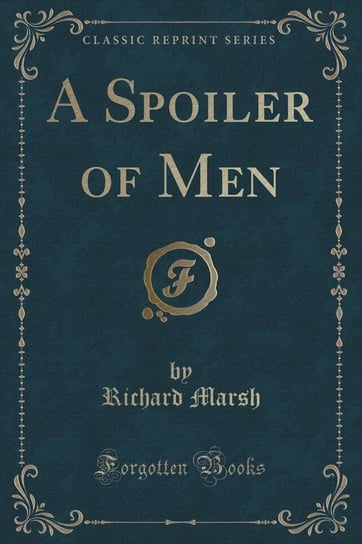 A Spoiler of Men (Classic Reprint) Marsh Richard