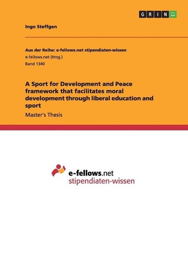 A Sport for Development and Peace framework that facilitates moral development through liberal education and sport Steffgen Ingo