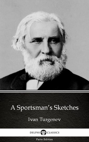 A Sportsman’s Sketches by Ivan Turgenev - Delphi Classics (Illustrated) Turgenev Ivan