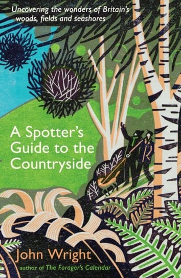 A Spotter's Guide to the Countryside: Uncovering the wonders of Britain's woods, fields and seashores Wright John