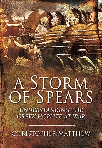 A Storm of Spears: Understanding the Greek Hoplite at War Opracowanie zbiorowe