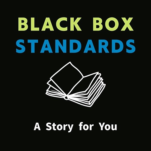 A Story for You Black Box Standards